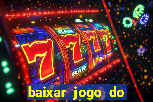 baixar jogo do tigrinho para ganhar dinheiro